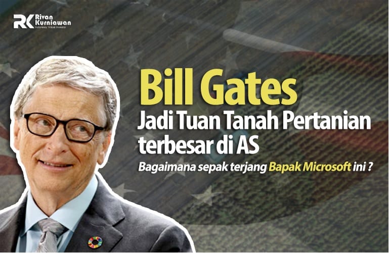 Bill Gates Jadi Tuan Tanah Pertanian terbesar di AS. Bagaimana sepak terjang Bapak Microsoft ini?