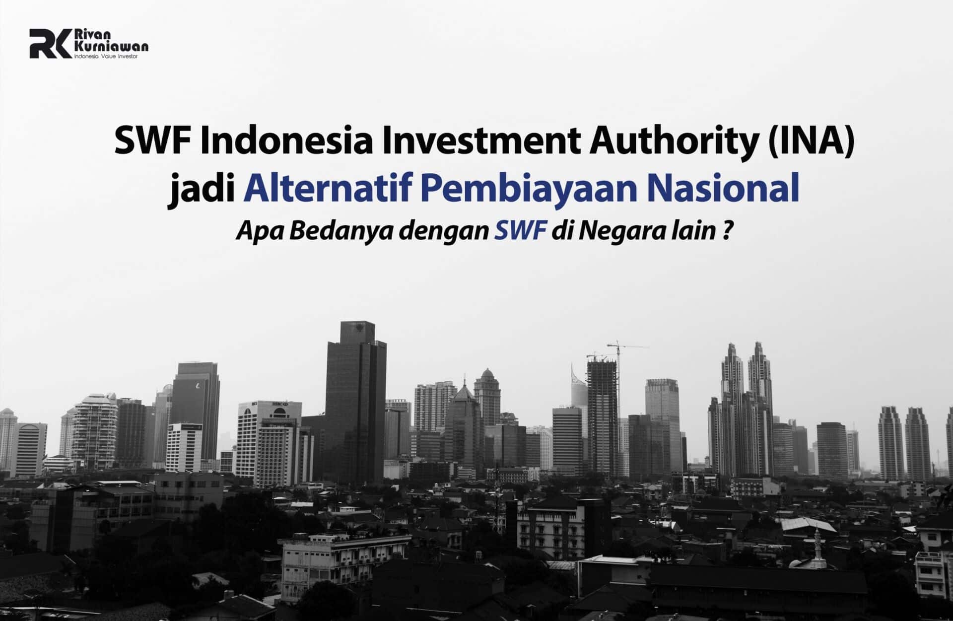 SWF Indonesia Investment Authority (INA) jadi Alternatif Pembiayaan Nasional, Apa Bedanya dengan SWF di Negara Lain ?