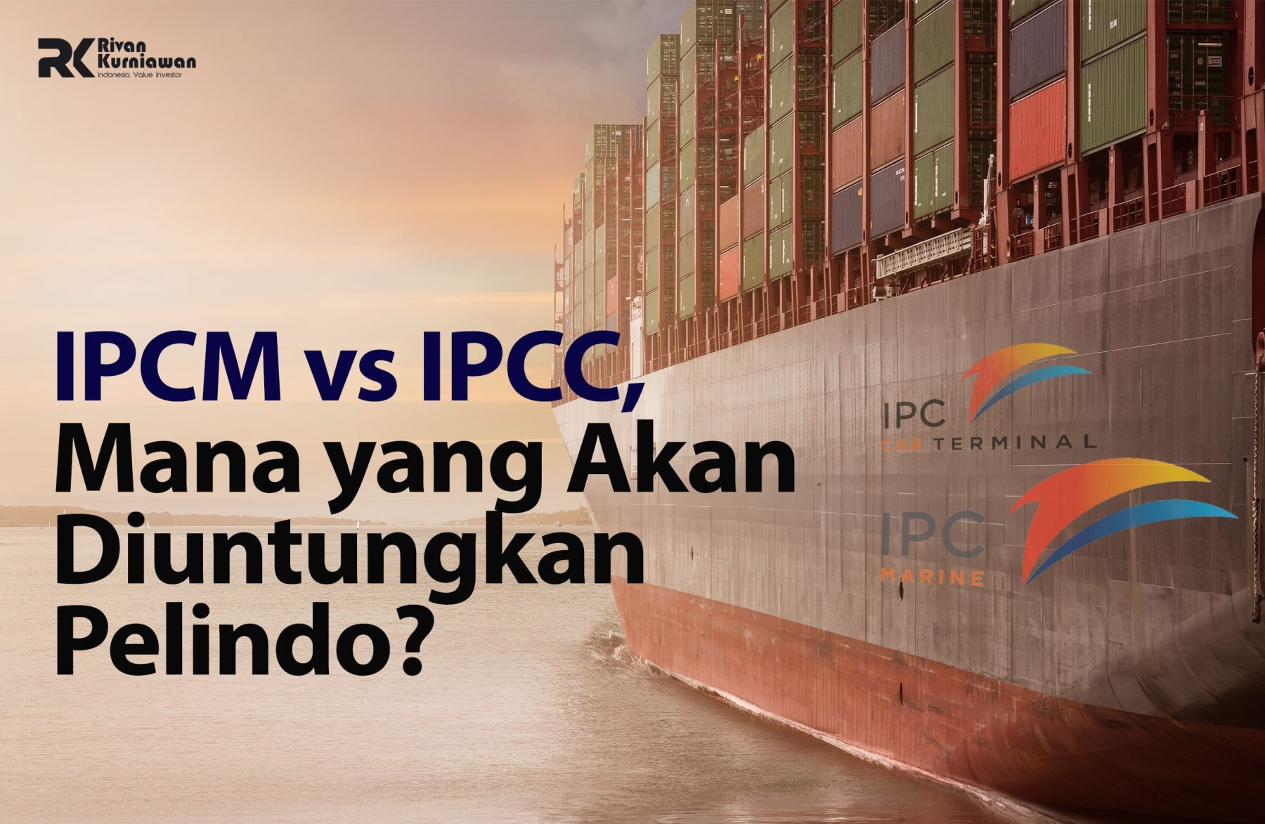 IPCM Vs IPCC, Mana Yang Akan Diuntungkan Pelindo? - Rivan Kurniawan