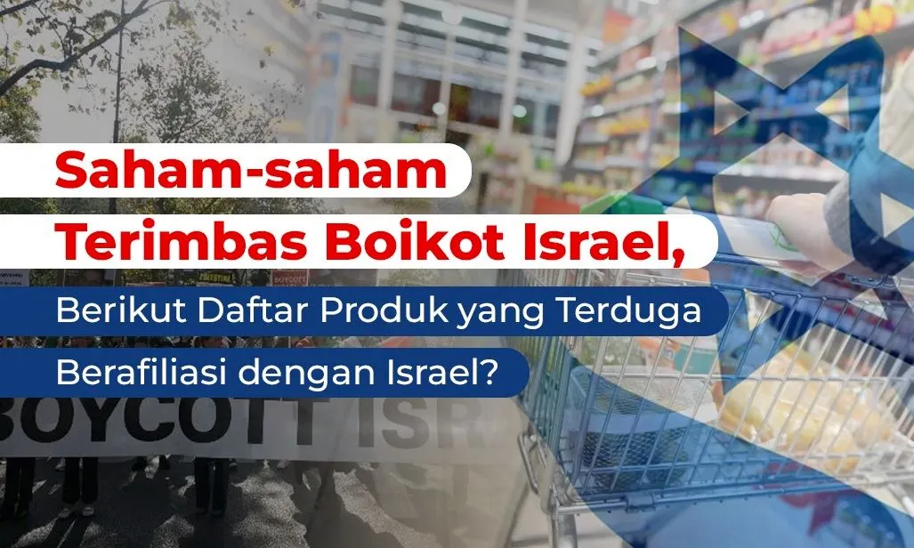 Saham-saham Terimbas Boikot Israel, Berikut Daftar Produk yang Terduga Berafiliasi dengan Israel?