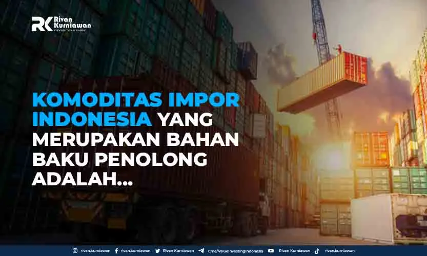 Komoditas Impor Indonesia yang Merupakan Bahan Baku Penolong