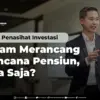Peran Penasihat Investasi dalam Merancang Rencana Pensiun